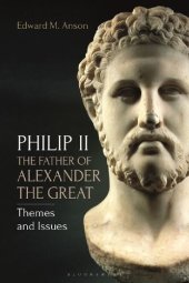 book Philip II, the Father of Alexander the Great: Themes and Issues