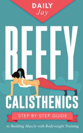 book Beefy Calisthenics: Step-by-Step Guide to Building Muscle with Bodyweight Training