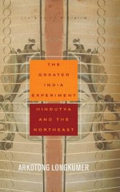 book The greater India experiment : Hindutva and the northeast