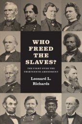 book Who Freed the Slaves?: The Fight over the Thirteenth Amendment