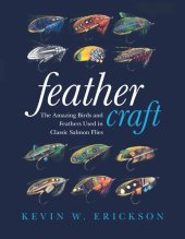 book Feather Craft: The Amazing Birds and Feathers Used in Classic Salmon Flies