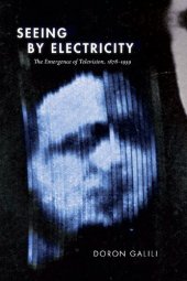 book Seeing by Electricity: The Emergence of Television, 1878-1939