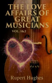 book The Love Affairs of Great Musicians (Volume 1&2)