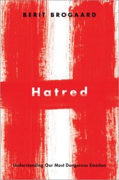 book Hatred : Understanding Our Most Dangerous Emotion