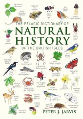 book The Pelagic Dictionary of Natural History of the British Isles: Descriptions of all Species with a Common Name