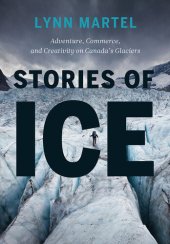 book Stories of Ice: Adventure, Commerce and Creativity on Canada's Glaciers