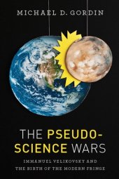 book The Pseudoscience Wars: Immanuel Velikovsky and the Birth of the Modern Fringe