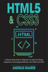 book HTML5 & CSS3: A Step-by-Step guide for beginners to build and design responsive and engaging websites with html5 and css3