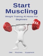 book Start Muscling Weight Training At Home For Beginners