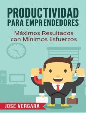 book Productividad para Emprendedores: Máximos resultados con mínimos esfuerzos (Serie de Productividad Tu Business Coach nº 5) (Spanish Edition)