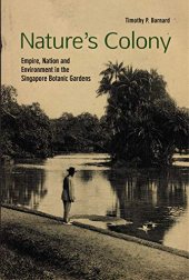 book Nature's Colony: Empire, Nation and Environment in the Singapore Botanic Gardens