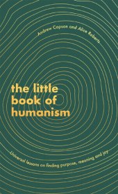 book The Little Book of Humanism: Universal lessons on finding purpose, meaning and joy