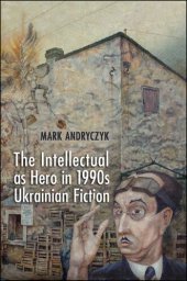 book The Intellectual as Hero in 1990s Ukrainian Fiction