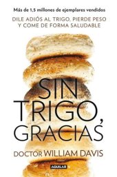 book Sin trigo, gracias: Dile adiós al trigo, pierde peso y come de forma saludable (Spanish Edition)