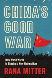 book China’s Good War: How World War II Is Shaping a New Nationalism