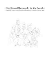 book Easy Classical Masterworks for Alto Recorder: Music of Bach, Beethoven, Brahms, Handel, Haydn, Mozart, Schubert, Tchaikovsky, Vivaldi and Wagner