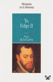 book Yo, Felipe II. Las confesiones del Rey al doctor Francisco Terrones