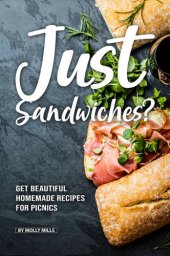 book Just Sandwiches?: Get Beautiful Homemade Recipes for Picnics