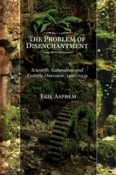 book The Problem of Disenchantment: Scientific Naturalism and Esoteric Discourse, 1900-1939