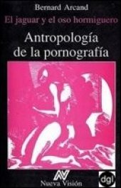 book Antropologí­a De La Pornografí­a. El Jaguar Y El Oso Hormiguero