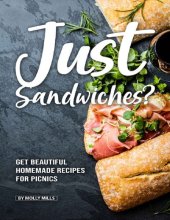 book Just Sandwiches?: Get Beautiful Homemade Recipes for Picnics