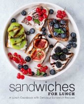 book Sandwiches for Lunch: A Lunch Cookbook with Delicious Sandwich Recipes