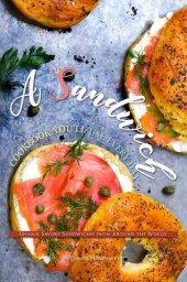 book A Sandwich Cookbook You'll Use Every Day: Unique, Savory Sandwiches from Around the World