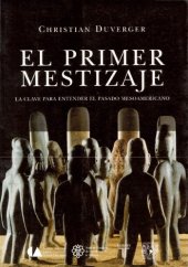 book El primer mestizaje: la clave para entender el pasado mesoamericano