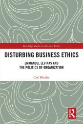 book Disturbing Business Ethics: Emmanuel Levinas and the Politics of Organization