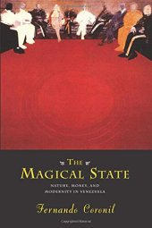 book The Magical State: Nature, Money, and Modernity in Venezuela