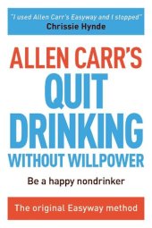 book Allen Carr's Quit Drinking Without Willpower: Be a Happy Nondrinker