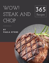 book Wow! 365 Steak and Chop Recipes: A Must-have Steak and Chop Cookbook for Everyone