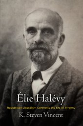 book Élie Halévy: Republican Liberalism Confronts the Era of Tyranny