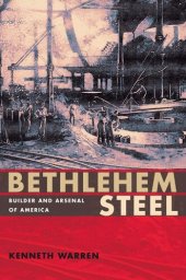 book Bethlehem Steel: Builder and Arsenal of America