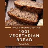 book Wow! 1001 Homemade Vegetarian Bread Recipes: A Homemade Vegetarian Bread Cookbook for Your Gathering