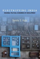 book Electrifying India: Regional Political Economies of Development