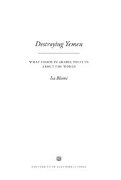 book Destroying Yemen : what chaos in Arabia tells us about the world