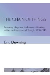 book The Chain of Things: Divinatory Magic and the Practice of Reading in German Literature and Thought, 1850–1940