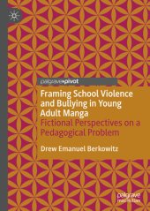 book Framing School Violence and Bullying in Young Adult Manga: Fictional Perspectives on a Pedagogical Problem