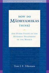 book How Do Madhyamikas Think? : And Other Essays on the Buddhist Philosophy of the Middle