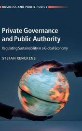 book Private Governance and Public Authority: Regulating Sustainability in a Global Economy