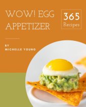 book Wow! 365 Egg Appetizer Recipes: Egg Appetizer Cookbook - Your Best Friend Forever