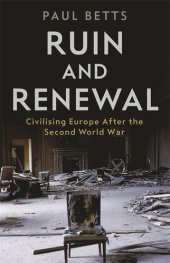 book Ruin and Renewal: Civilising Europe After the Second World War