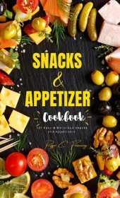 book Snacks and Appetizers Cookbook: 101 Easy & Delicious Snacks and Appetizers Recipe for You