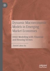 book Dynamic Macroeconomic Models in Emerging Market Economies: DSGE Modelling with Financial and Housing Sectors