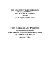 book Faith Healing In Late Byzantium: The Posthumous Miracles Of The Patriarch Athanasios I Of Constantinople By Theoktistos The Stoudite