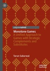 book Monotone Games: A Unified Approach to Games with Strategic Complements and Substitutes