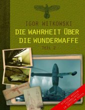 book Die Wahrheit über die Wunderwaffe, Teil 2: Geheime Waffentechnologie im Dritten Reich