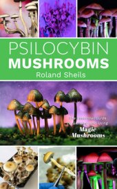 book PSILOCYBIN MUSHROOMS: The Essential Guide to Growing and Using Magic Mushrooms