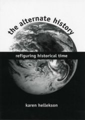 book The Alternate History: Refiguring Historical Time